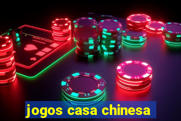 jogos casa chinesa